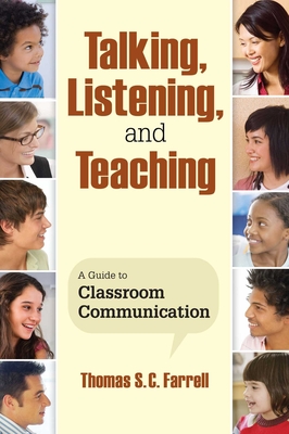 Talking, Listening, and Teaching: A Guide to Classroom Communication - Farrell, Thomas S C, Professor