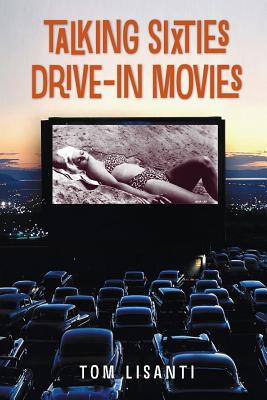 Talking Sixties Drive-In Movies - Lisanti, Tom