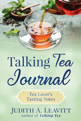 Talking Tea Journal: Tea Lover's Tasting Notes - Leavitt, Judith A