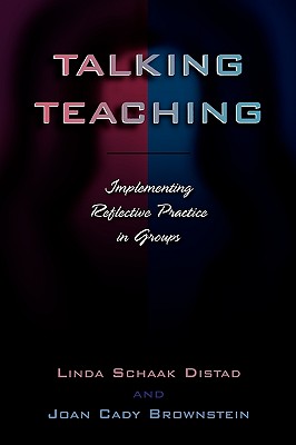 Talking Teaching: Implementing Reflective Practice in Groups - Distad, Linda Schaak, and Brownstein, Joan Cady