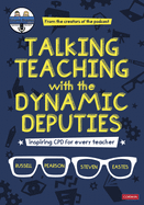 Talking Teaching with the Dynamic Deputies: Inspiring CPD for every teacher