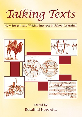 Talking Texts: How Speech and Writing Interact in School Learning - Horowitz, Rosalind (Editor)