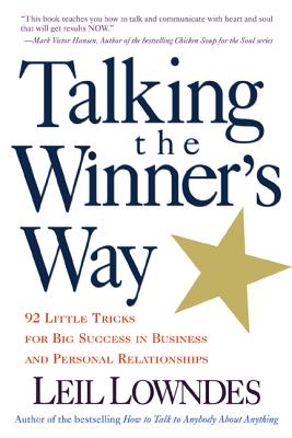 Talking the Winner's Way: 92 Little Tricks for Big Success in Business and Personal Relationships - Lowndes, Leil