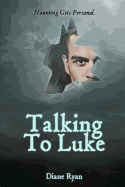 Talking To Luke: Haunting Gets Personal.