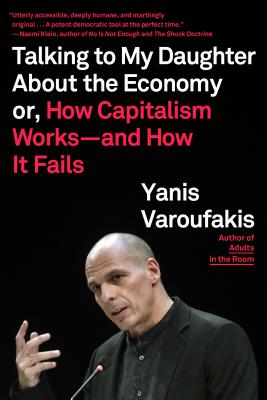 Talking to My Daughter about the Economy: Or, How Capitalism Works--And How It Fails - Varoufakis, Yanis (Translated by), and Moe, Jacob (Translated by)