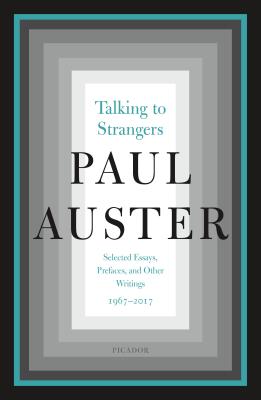 Talking to Strangers: Selected Essays, Prefaces, and Other Writings, 1967-2017 - Auster, Paul