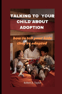 Talking to Your Child about Adoption: how to tell your kids they're adopted