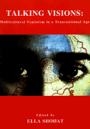 Talking Visions: Multicultural Feminism in Transnational Age - Shohat, Ella (Editor)