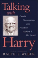 Talking with Harry: Candid Conversations with President Harry S. Truman - Weber, Ralph (Editor)