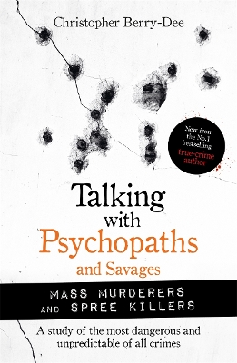 Talking with Psychopaths and Savages: Mass Murderers and Spree Killers - Berry-Dee, Christopher