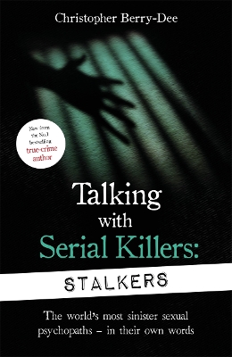 Talking With Serial Killers: Stalkers: From the UK's No. 1 True Crime author - Berry-Dee, Christopher