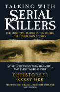 Talking with Serial Killers: The Most Evil People in the World Tell Their Own Stories - Berry-Dee, Christopher