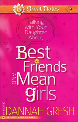 Talking with Your Daughter about Best Friends and Mean Girls - Gresh, Dannah