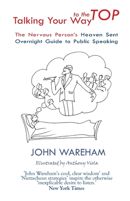 Talking Your Way to the Top: The nervous person's heaven sent overnight guide to public speaking - Wareham, John