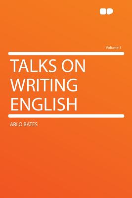 Talks on Writing English Volume 1 - Bates, Arlo