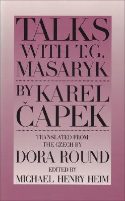 Talks with T. G. Masaryk - Capek, Karel, and Heim, Michael Henry (Translated by)