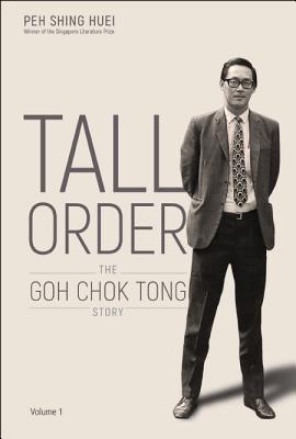 Tall Order: The Goh Chok Tong Story Volume 1 - Peh, Shing Huei