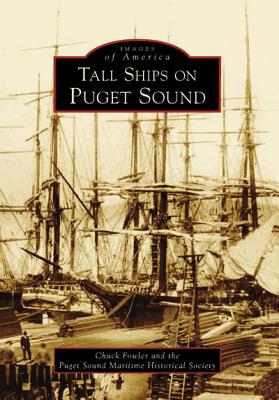 Tall Ships on Puget Sound - Fowler, Chuck, and Puget Sound Maritime Historical Society