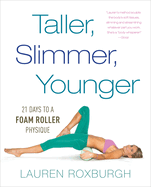 Taller, Slimmer, Younger: 21 Days to a Foam Roller Physique