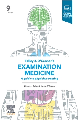 Talley and O'Connor's Examination Medicine: A Guide to Physician Training - Talley, Nicholas J., FRACP, FAFPHM, FRCP, FACP, and O'Connor, Simon, FRACP