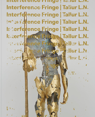 Tallur L.N.: Interference Fringe - L N, Tallur, and Sambrani, Chaitanya (Text by), and Schneider, Gary Garrido (Text by)