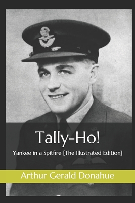 Tally-Ho!: Yankee in a Spitfire [The Illustrated Edition] - Hall, A Kendall (Editor), and Donahue, Arthur Gerald