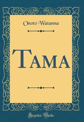 Tama (Classic Reprint) - Watanna, Onoto