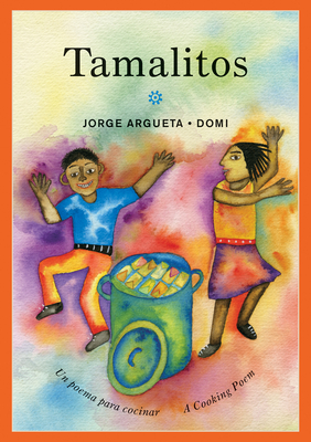 Tamalitos: Un Poema Para Cocinar / A Cooking Poem - Argueta, Jorge, and Amado, Elisa (Translated by)