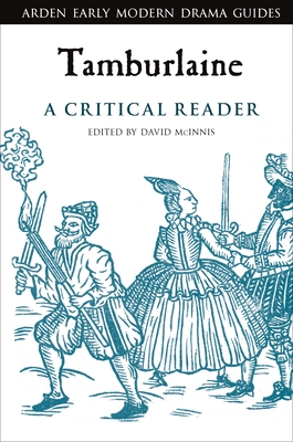 Tamburlaine: A Critical Reader - McInnis, David (Editor), and Hiscock, Andrew (Editor), and Hopkins, Lisa (Editor)