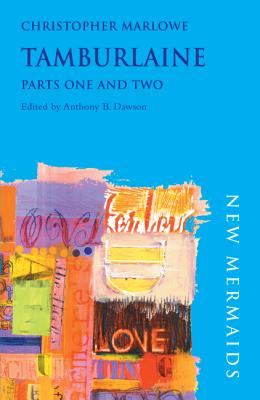 Tamburlaine: Parts One and Two - Marlowe, Christopher, and Dawson, Anthony B (Editor)