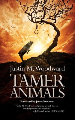 Tamer Animals - Woodward, Justin M, and Kahle, Pete (Editor), and Newman, James (Foreword by)