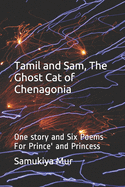 Tamil and Sam, The Ghost Cat of Chenagonia: One story and Six Poems For Prince' and Princess