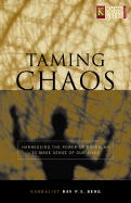 Taming Chaos: Harnessing the Power of Kabbalah to Make Sense of Our Lives