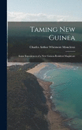 Taming New Guinea: Some Experiences of a New Guinea Resident Magistrate