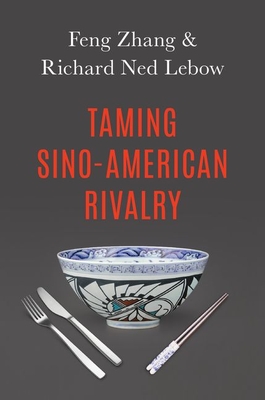 Taming Sino-American Rivalry - LeBow, Richard Ned, and Zhang, Feng