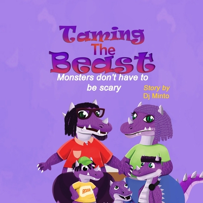 Taming The Beast: Monsters Don't Have To Be Scary - Minto, Dian-Jay