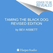 Taming The Black Dog Revised Edition