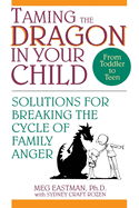 Taming the Dragon in Your Child: Solutions for Breaking the Cycle of Family Anger