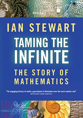 Taming the Infinite: The Story of Mathematics - Stewart, Ian