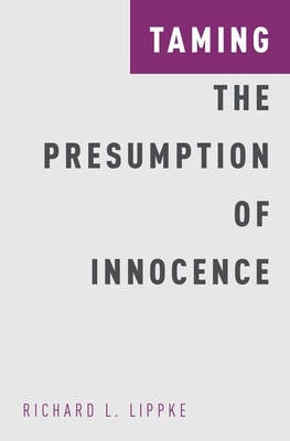 Taming the Presumption of Innocence - Lippke, Richard L, Professor