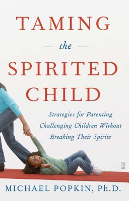 Taming the Spirited Child - Popkin, Michael H