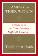 Taming the Tiger Within: Meditations on Transforming Difficult Emotions - Hanh, Thich Nhat