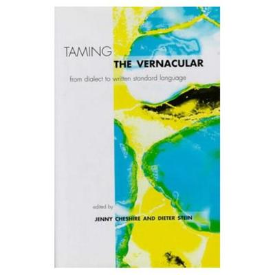Taming the Vernacular: From dialect to written standard language - Cheshire, Jenny (Editor), and Stein, Dieter (Editor)