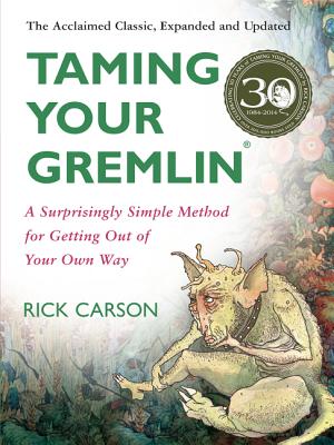 Taming Your Gremlin (Revised Edition): A Surprisingly Simple Method for Getting Out of Your Own Way - Carson, Rick