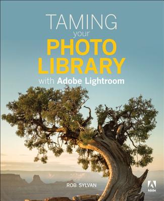 Taming your Photo Library with Adobe Lightroom - Sylvan, Rob