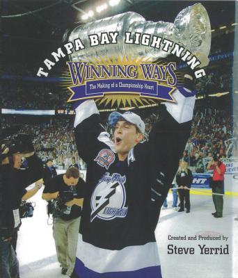 Tampa Bay Lightning Winning Ways: The Making of a Championship Heart - Yerrid, Steve, and Audette, Scott (Photographer)