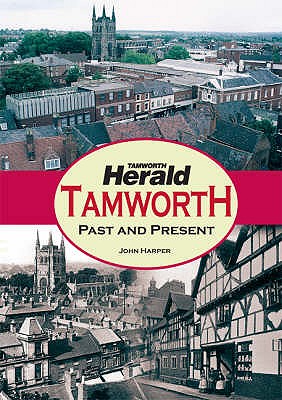 Tamworth: Past and Present - Harper, John