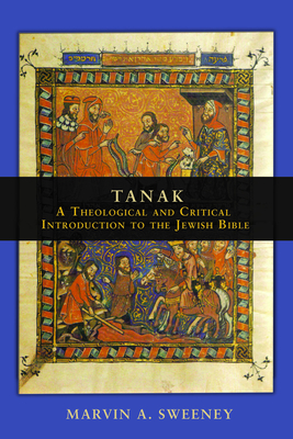 TANAK: A Theological and Critical Introduction to the Jewish Bible - Sweeney, Marvin A.