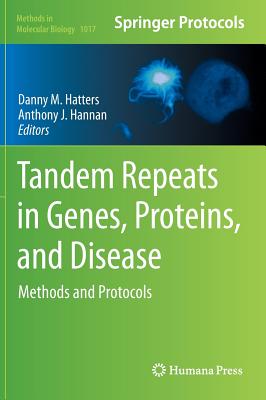 Tandem Repeats in Genes, Proteins, and Disease: Methods and Protocols - Hatters, Danny M. (Editor), and Hannan, Anthony J. (Editor)