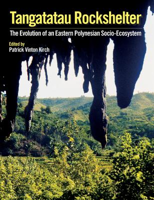 Tangatatau Rockshelter: The Evolution of an Eastern Polynesian Socio-Ecosystem - Kirch, Patrick Vinton (Editor)